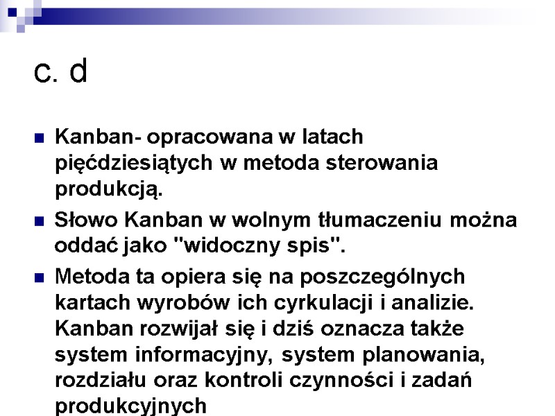 c. d Kanban- opracowana w latach pięćdziesiątych w metoda sterowania produkcją.  Słowo Kanban